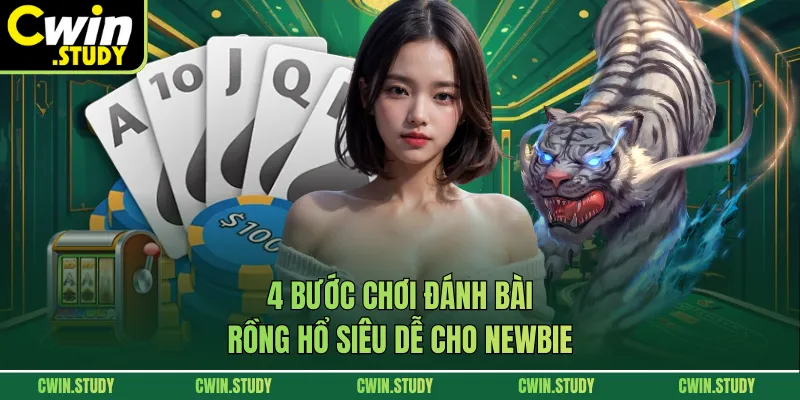 4 bước chơi đánh bài Rồng Hổ siêu dễ cho newbie