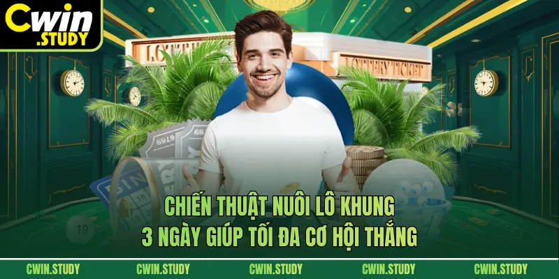 Chiến thuật nuôi lô khung 3 ngày giúp tối đa cơ hội thắng