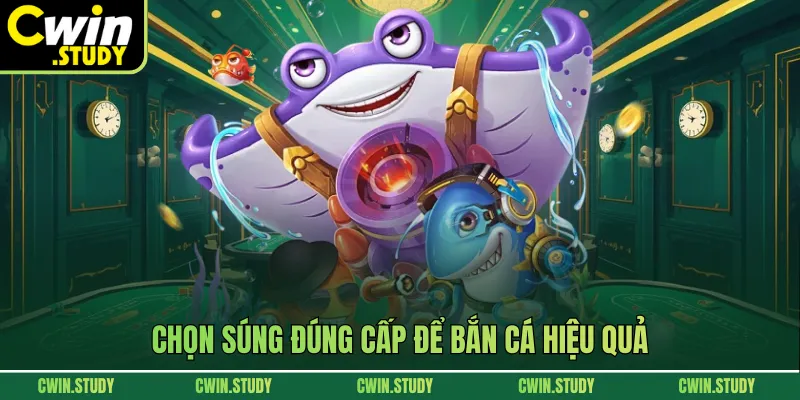 Chọn súng đúng cấp để bắn cá hiệu quả