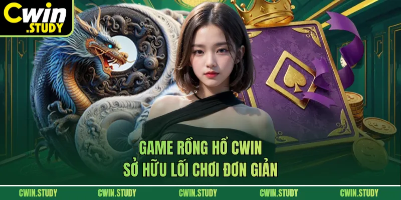 Game Rồng Hổ Cwin sở hữu lối chơi đơn giản