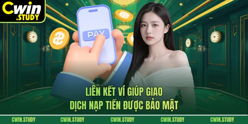 Liên kết ví giúp giao dịch nạp tiền được bảo mật