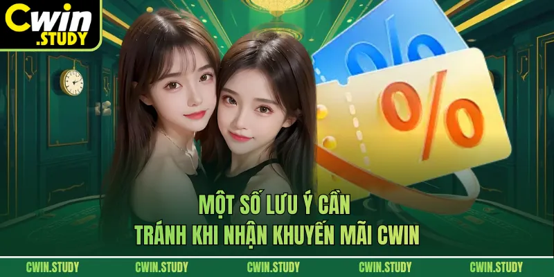 Một số lưu ý cần tránh khi nhận khuyến mãi CWIN