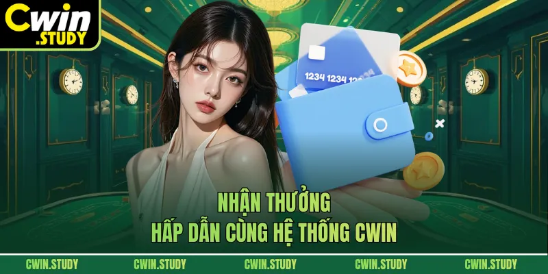 Nhận thưởng hấp dẫn cùng hệ thống CWIN