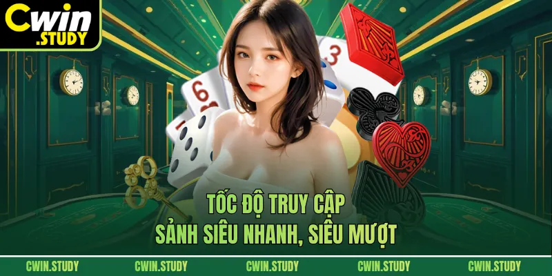 Tốc độ truy cập sảnh siêu nhanh, siêu mượt